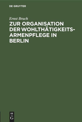 Zur Organisation der Wohlthätigkeits-Armenpflege in Berlin: Die Vertheilung von Reichthum und Armuth in den Stadtbezirken