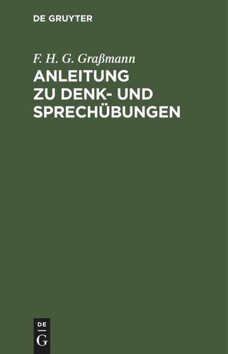 Anleitung zu Denk- und Sprechübungen: als der naturgemäßen Grundlage für den gesammten Unterricht, besonders aber für den ersten Sprachunterricht in Volksschulen