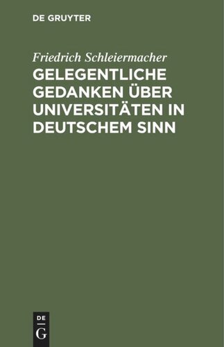 Gelegentliche Gedanken über Universitäten in deutschem Sinn: Nebst einem Anhang über eine neu zu errichtende