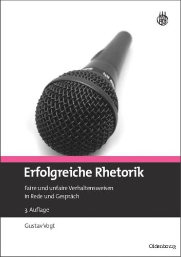 Erfolgreiche Rhetorik: Faire und unfaire Verhaltensweisen in Rede und Gespräch