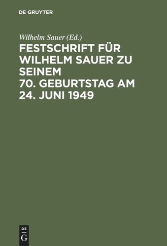 Festschrift für Wilhelm Sauer zu seinem 70. Geburtstag am 24. Juni 1949: Mit Bibliographie