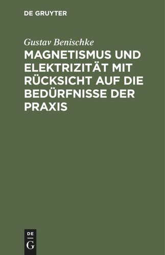 Magnetismus und Elektrizität mit Rücksicht auf die Bedürfnisse der Praxis