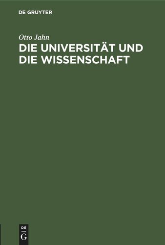 Die Universität und die Wissenschaft: Rede am 3. August 1862 im Namen der rheinischen Friedrich-Wilhelms-Universität gehalten