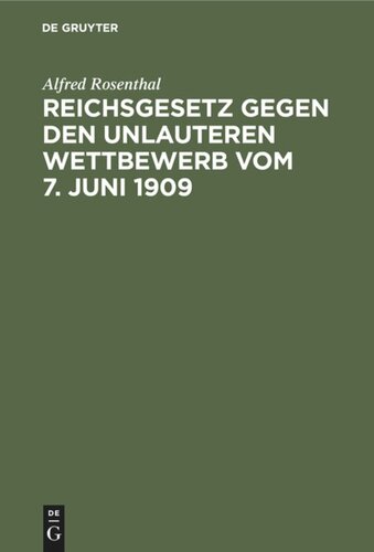 Reichsgesetz gegen den unlauteren Wettbewerb vom 7. Juni 1909: Nebst den in Betracht kommenden Bestimmungen des BGB., WZG. und HGB.