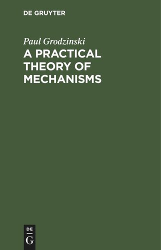 A Practical Theory of Mechanisms: Classification and Description of Mechanisms Applied In Machines and Instruments