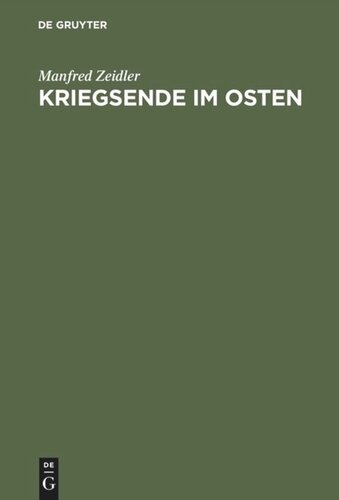 Kriegsende im Osten: Die Rote Armee und die Besetzung Deutschlands östlich von Oder und Neisse 1944/45