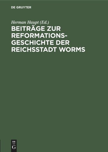 Beiträge zur Reformationsgeschichte der Reichsstadt Worms: Zwei Flugschriften aus den Jahren 1523 und 1524