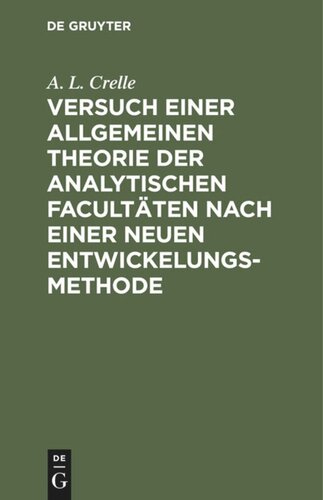 Versuch einer allgemeinen Theorie der analytischen Facultäten nach einer neuen Entwickelungs-Methode: Vorbereitet durch einen Versuch einer critischen Untersuchung über die Potenzen, Logarithmen und Exponential-Größen und begleitet von Bemerkungen und Erörterungen, die Winkel-Functionen betreffend
