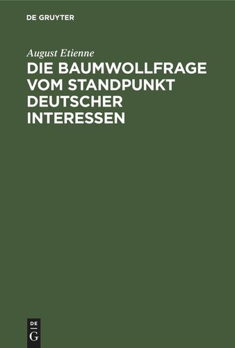 Die Baumwollfrage vom Standpunkt deutscher Interessen: Betrachtungen und Vorschläge