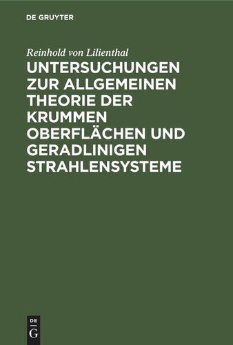 Untersuchungen zur allgemeinen Theorie der krummen Oberflächen und geradlinigen Strahlensysteme