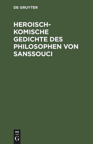 Heroisch-Komische Gedichte des Philosophen von Sanssouci: Nebst einem Anhange