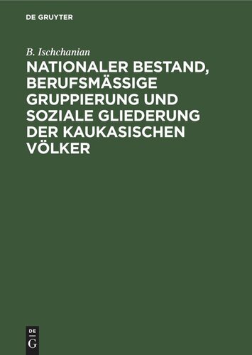 Nationaler Bestand, berufsmäßige Gruppierung und soziale Gliederung der kaukasischen Völker: Statistisch-ökonomische Untersuchungen