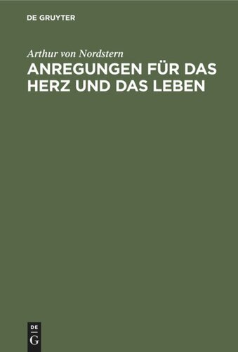 Anregungen für das Herz und das Leben: Auswahl von hundert Strophen