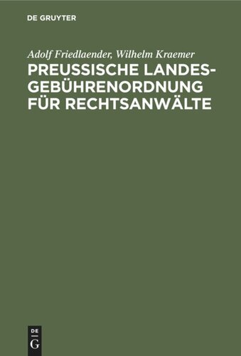Preußische Landesgebührenordnung für Rechtsanwälte: Nebst den Anwaltsgebührenvorschriften der Preußischen Pachtschutzordnung