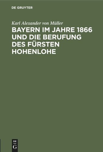 Bayern im Jahre 1866 und die Berufung des Fürsten Hohenlohe: Zweites Kapitel. Persönlichkeit und politische Anschauungen des Fürsten Hohenlohe Inaugural-Dissertation der philosophischen Fakultät Sektion I der Ludwig-Maximilians-Universität in München