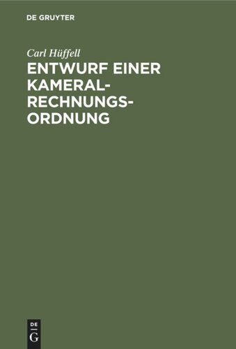 Entwurf einer Kameral-Rechnungs-Ordnung: Zum Gebrauche für Gesetzgebungs-Kommissionen deutscher Staaten und Standesherrliche Rentkammern, so wie zum Selbstunterrichte im Kameral-Rechnungswesen