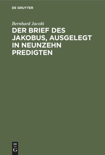 Der Brief des Jakobus, ausgelegt in Neunzehn Predigten: Als Zugabe Neun Predigten über das erste Capitel des Evangeliums Johannis