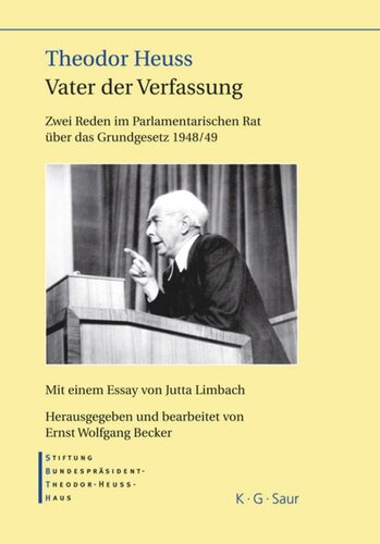 Theodor Heuss – Vater der Verfassung: Zwei Reden im Parlamentarischen Rat über das Grundgesetz 1948/49. Mit einem Essay von Jutta Limbach