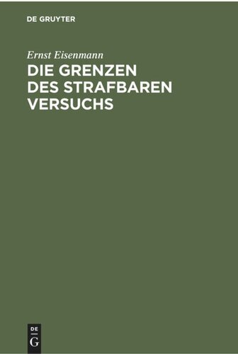 Die Grenzen des strafbaren Versuchs: Aus der Theorie und dem positiven Strafrecht unter Benutzung ungedruckter Materialien