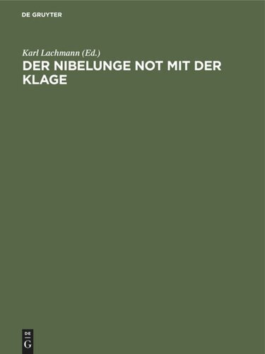 Der Nibelunge Not mit der Klage: In der ältesten Gestalt mit den Abweichungen der gemeinen Lesart
