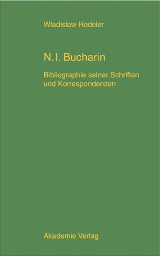 Nikolaj Ivanovic Bucharin: Bibliographie seiner Schriften und Korrespondenzen 1912-1938. Mit einem Anhang: Bucharins Karikaturen und Bucharin in der Karikatur