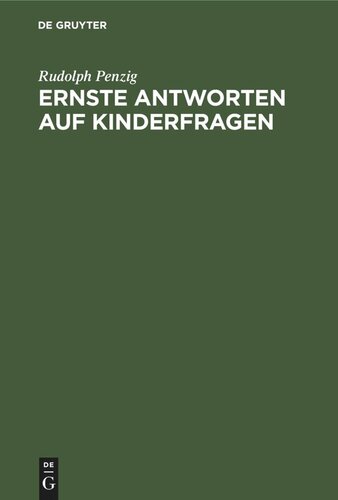 Ernste Antworten auf Kinderfragen: Ausgewählte Kapitel aus einer praktischen Pädagogik fürs Haus