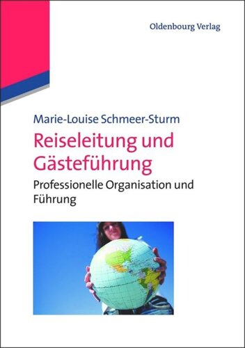 Reiseleitung und Gästeführung: Professionelle Organisation und Führung
