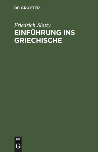 Einführung ins Griechische: Für Universitätskurse und zum Selbststudium Erwachsener. Auf sprachwissenschaftlicher Grundlage dargeboten