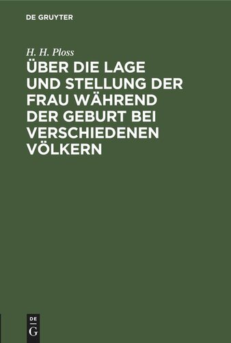 Über die Lage und Stellung der Frau während der Geburt bei verschiedenen Völkern: Eine anthropologische Studie