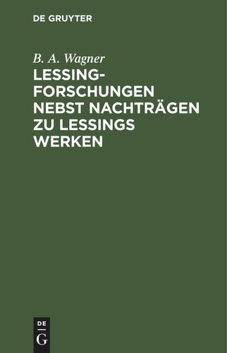Lessing-Forschungen nebst Nachträgen zu Lessings Werken