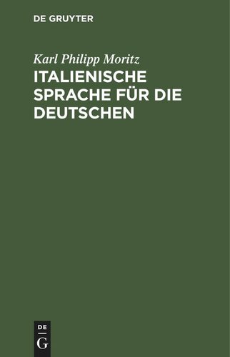 Italienische Sprache für die Deutschen: Nebst einer Tabelle, die italienische Aussprache und Etymologie betreffend
