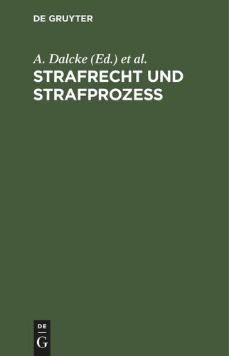 Strafrecht und Strafprozeß: Eine Sammlung der wichtigsten das Strafrecht und das Strafverfahren betreffenden Gesetze. Zum Handgebrauch für den preußischen Praktiker