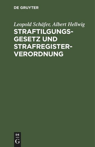 Straftilgungsgesetz und Strafregisterverordnung: Mit einer Sammlung aller für das Strafregister bedeutsamen Vorschriften, Erlasse und Verfügungen