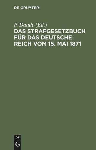 Das Strafgesetzbuch für das deutsche Reich vom 15. Mai 1871: Mit den Entscheidungen des Reichsgerichts