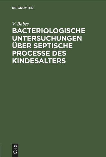 Bacteriologische Untersuchungen über septische Processe des Kindesalters