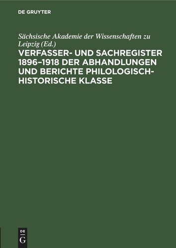 Verfasser- und Sachregister 1896–1918 der Abhandlungen und Berichte Philologisch-Historische Klasse