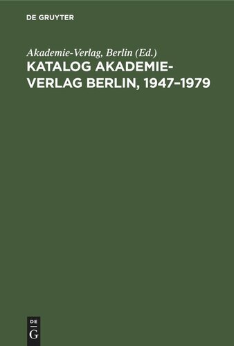 Katalog Akademie-Verlag Berlin, 1947–1979: Gesamtverzeichnis in alphabetischer Folge nach dem Namen des Autors, des Herausgebers, der Schriftenreihe usw.