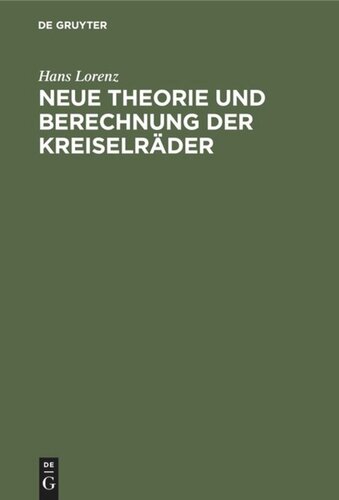 Neue Theorie und Berechnung der Kreiselräder: Wasser- und Dampfturbinen, Schleuderpumpen und -Gebläse, Turbokompressoren, Schraubengebläse und Schiffspropeller