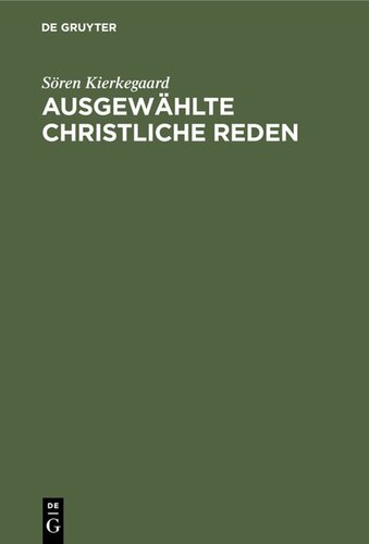 Ausgewählte christliche Reden: Mit einem Anhang: Kierkegaard’s Familie und Privatleben nach den persönlichen Erinnerungen seiner Nichte K. Lund. Nebst einem Bilde Kierkegaard’s und seines Vaters