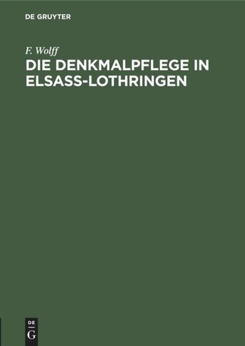 Die Denkmalpflege in Elsaß-Lothringen: Vortrag gehalten in der Ausstellung der Denkmalpflege zu Straßburg am 5. Oktober 1905