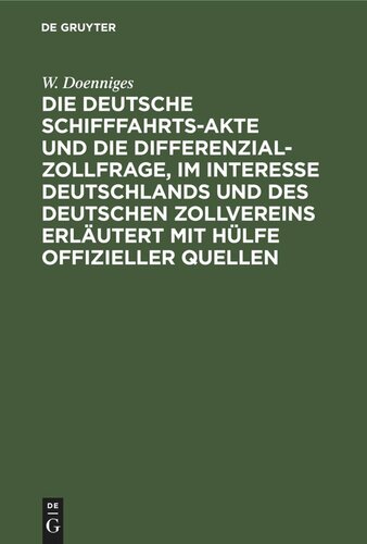 Die deutsche Schifffahrts-Akte und die Differenzial-Zollfrage, im Interesse Deutschlands und des deutschen Zollvereins erläutert mit Hülfe offizieller Quellen