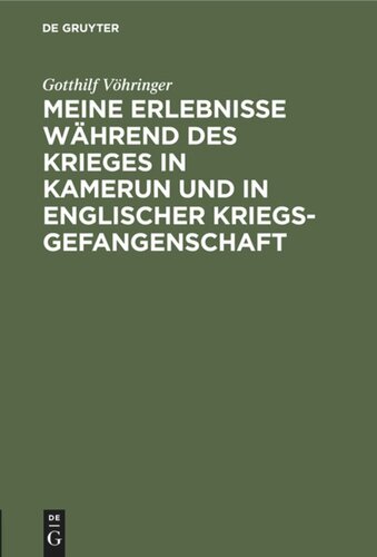 Meine Erlebnisse während des Krieges in Kamerun und in englischer Kriegsgefangenschaft: Vortrag gehalten in der Abteilung Hamburg der Deutschen Kolonialgesellschaft, am 30. Januar 1915