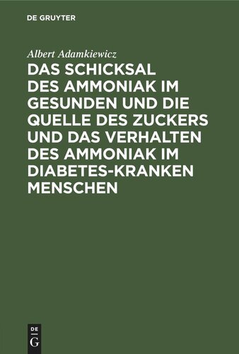 Das Schicksal des Ammoniak im gesunden und die Quelle des Zuckers und das Verhalten des Ammoniak im Diabetes-kranken Menschen