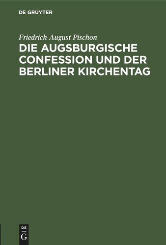 Die Augsburgische Confession und der Berliner Kirchentag: Eine Rechtfertigungsschrift