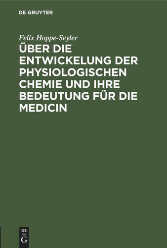Über die Entwickelung der physiologischen Chemie und ihre Bedeutung für die Medicin: Rede zur Feier der Eröffnung des Neuen Physiologisch-Chemischen Instituts der Kaiser-Wilhelms-Universität Strassburg, gehalten am 18. Februar 1884