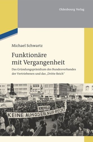 Funktionäre mit Vergangenheit: Das Gründungspräsidium des Bundesverbandes der Vertriebenen und das 