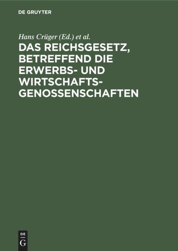 Das Reichsgesetz, betreffend die Erwerbs- und Wirtschaftsgenossenschaften: Kommentar zum praktischen Gebrauch für Juristen und Genossenschaften