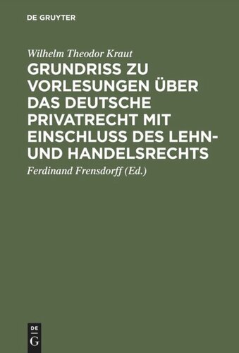 Grundriß zu Vorlesungen über das deutsche Privatrecht mit Einschluß des Lehn- und Handelsrechts: Nebst beigefügten Quellen