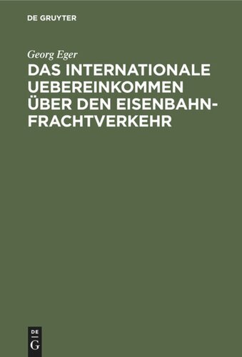 Das internationale Uebereinkommen über den Eisenbahn-Frachtverkehr: Nebst Ausführungsbestimmungen, Anlagen und Formularen in der Fassung des Zusatz-Uebereinkommens vom 16. Juni 1898 und in Verbindung mit dem neuen Betriebs-Reglement des Vereins Deutscher Eisenbahn-Verwaltungen