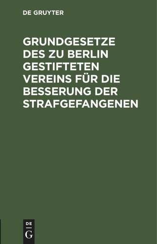 Grundgesetze des zu Berlin gestifteten Vereins für die Besserung der Strafgefangenen